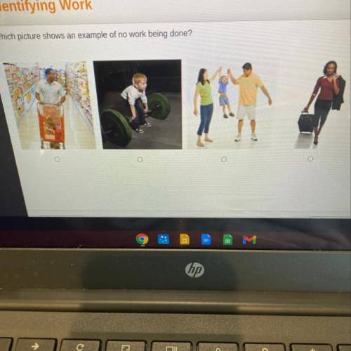 Which picture shows an example of no work being done?