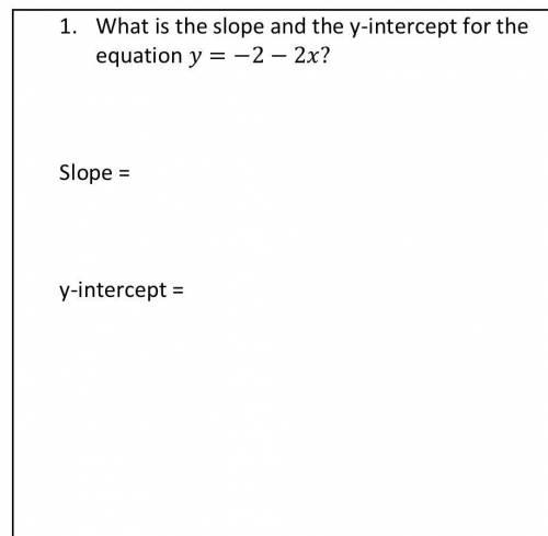 PLEASE What is the slope and the y-intercept for the equation = −2 − 2?