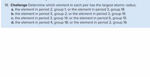 Determine which element in each pair has the largest atomic radius: Is it A,B,C or D? v.v