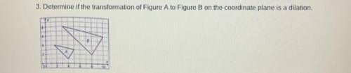 Determine if the transformation of figure a to figure b is a dilation