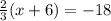 \frac{2}{3}( x + 6) =  - 18