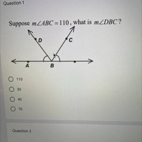 Suppose mZABC=110, what is mZDBC?
D
А
в ,
does anyone know how to solve it?:/