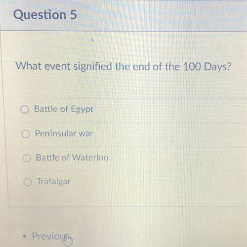 What event signified the end of the 100 Days?

Battle of Egypt
Peninsular war
Battte of Waterloo
T