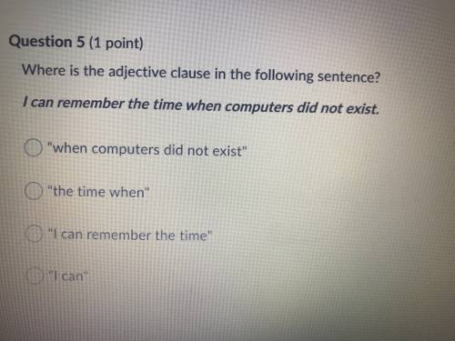 Where is the adjective clause in the following sentence

I can remember the time when computers di