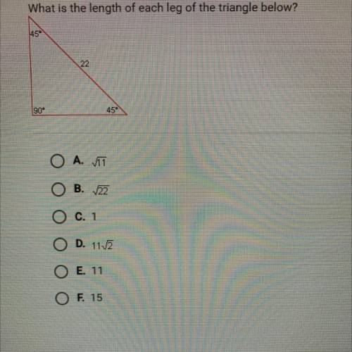 What is the length of each leg of the triangle below?

A. Square root of 11
B. Square root of 22
C