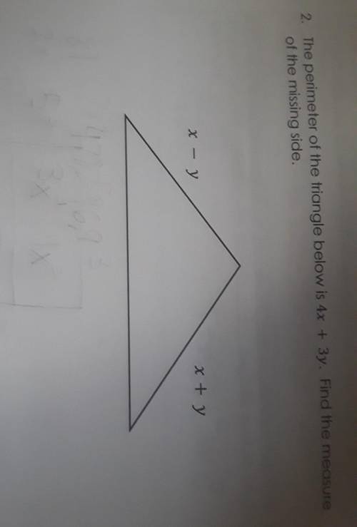 2. The perimeter of the triangle below is 4x + 3y. Find the measure of the missing side. x - у x +