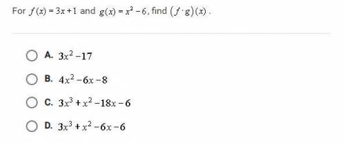 For f(x)=3x+1 and g(x)=x^2-6, find (fxg)(x).

 
3x^2-174x^2-6x-83x^3+x^2-18x-63x^3+x^2-6x-6