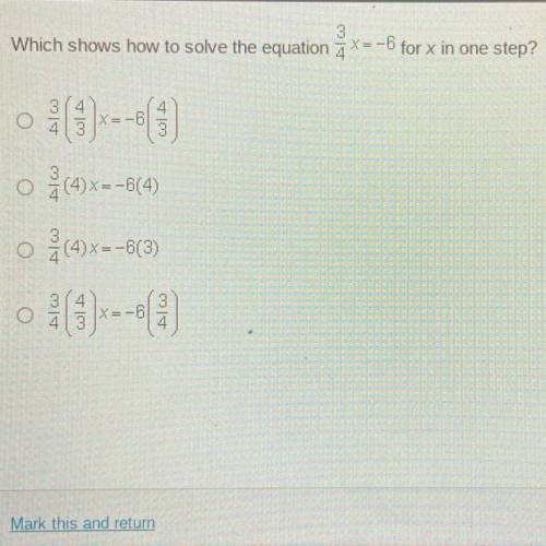 Which shows how to solve the equation 3/4x = -6 for x in one step?