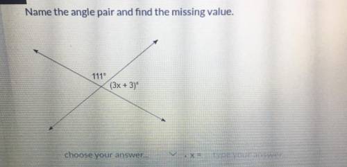 Help Asap!! Name The Angle Pair And Find The Missing Value .