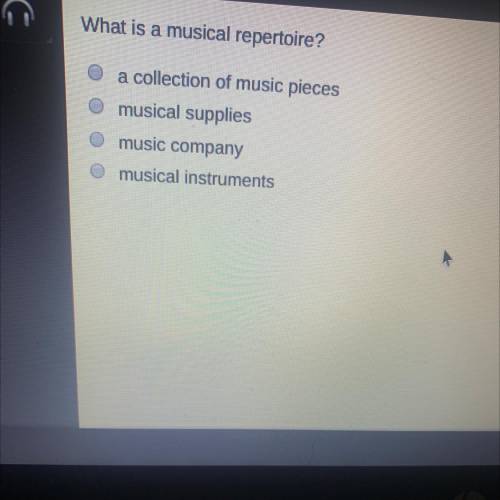 What is a musical repertoire?

-a collection of music pieces
-musical supplies
-music company
-mus