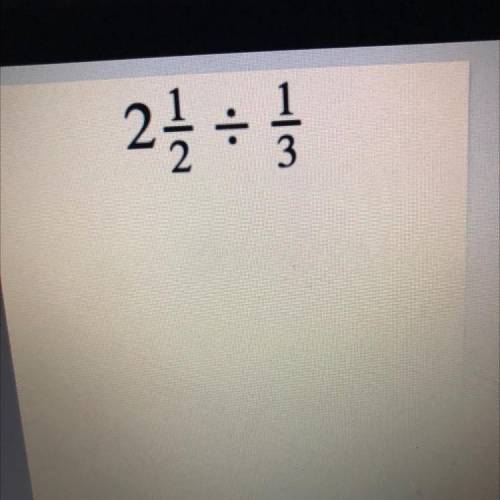 2 1/2 divided by 1/3
