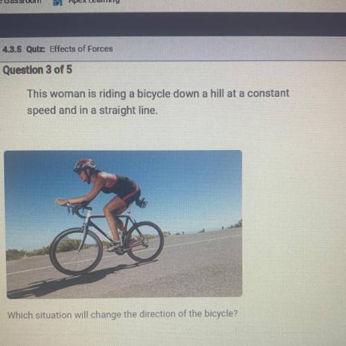 This woman is riding a bicycle down a hill at a constant

speed and in a straight line.
Which situ