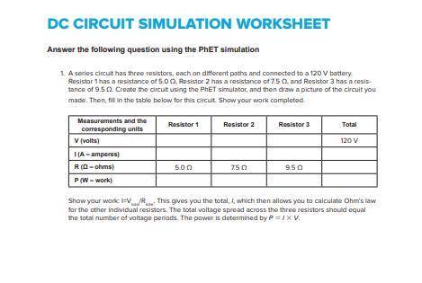 DC CIRCUIT SIMULATION WORKSHEET
Answer the following question using the PhET simulation