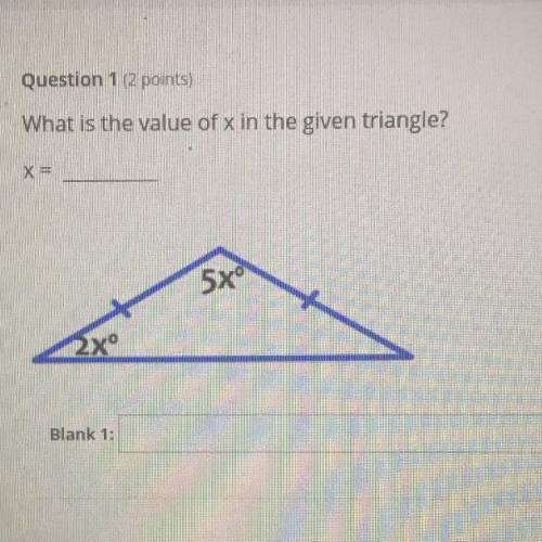 I need to know what is the value of x that is given in the triangle so I can fill in the blank