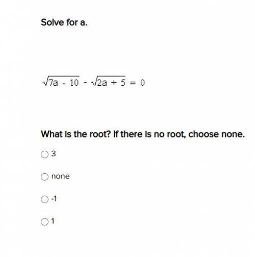 Solve for a. What is the root? If there is no root, choose none.