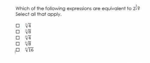 Which of the following expressions are equivalent to 2 1/2 select all that apply

3√4
3√8
4√4
6√8