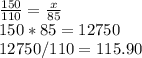 \frac{150}{110} =\frac{x}{85}\\ 150*85=12750\\12750/110=115.90