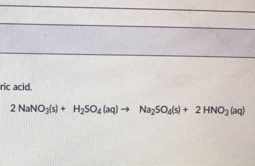 50 POINTS! PLEASE HELP!Solid sodium nitrate reacts with sulfuric acid to produce sodium sulfate and