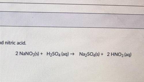 PLEASE HELP! 50 POINTS!Solid sodium nitrate reacts with sulfuric acid to produce sodium sulfate and