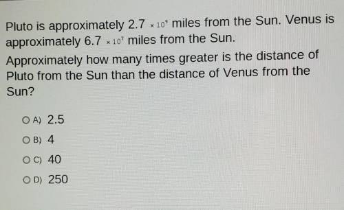 Pluto is approximately 2.7 x 10° miles from the Sun. Venus is approximately 6.7 x 10' miles from th
