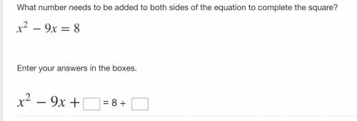 What number needs to be added to both sides of the equation to complete the square?

x2−9x=8
Enter