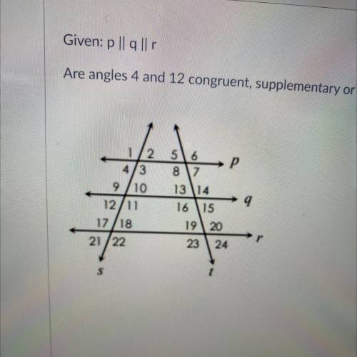 Are angles 4 and 12 
congruent 
supplementary 
or neither