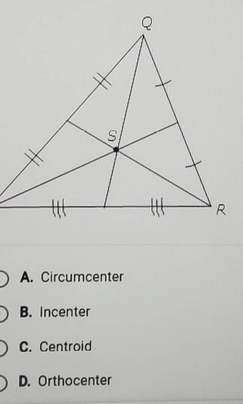 The diagram shows XPOR. Which term describes point S? A circumcenter B Incenter C centroid D Orthoc