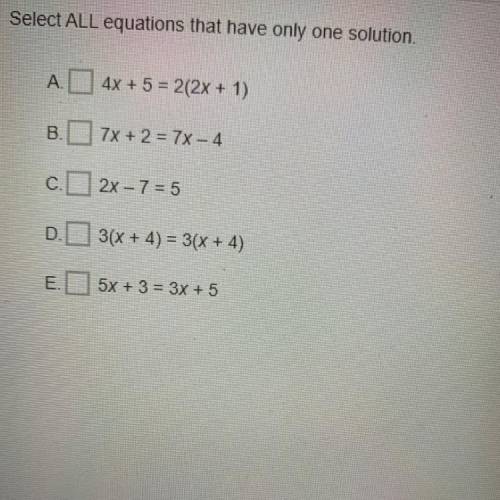 Select ALL equations that have only one solution.
ASAP