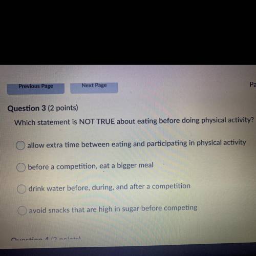 HELPPPP!!!
Which statement is NOT TRUE about eating before doing physical activity?