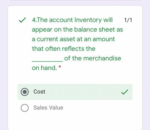 4.The account Inventory will appear on the balance sheet as a current asset at an amount that often