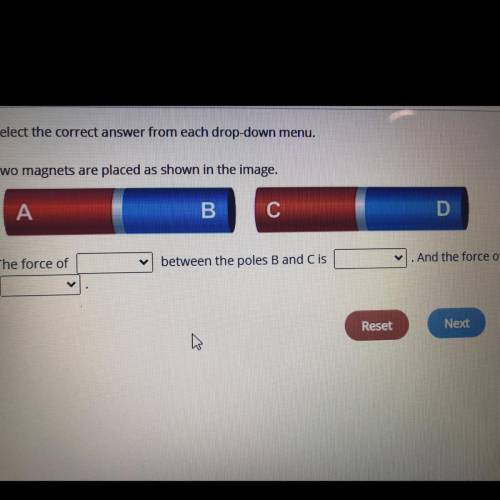 Select the correct answer from each drop-down menu.

Two magnets are placed as shown in the image.