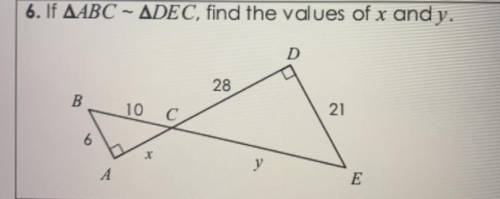 6. If AABC - ADEC, find the values of x and y. Help ASAP please