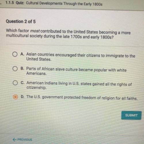 HELP PLS! 11 POINTS!Which factor most contributed to the United States becoming a more

multicultu