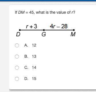 If DM = 45, what is the value of r?
12
13
14
15
need ASAP