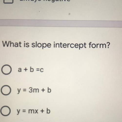 What is slope intercept form?
O
a + b =C
O y = 3m + b
O
y = mx + b