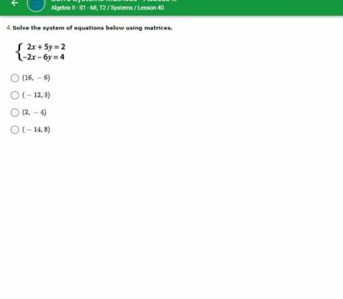 Algebra question on matrices. Please help!!
Solve the system of equations below using matrices.