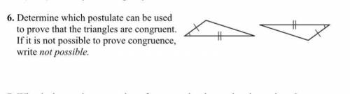 Determine which postulate can be used

to prove that the triangles are congruent.
If it is not pos