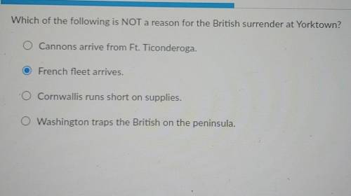 Which of the following is NOT a reason for the British surrender at Yorktown?