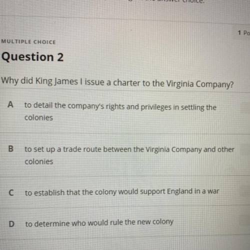 ANSWER ASAP ITS A TEST
Why did King James I issue a charter to the Virginia Company?