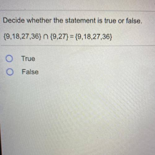 {9,18,27,36} n {9,27} = {9,18,27,36}
True
O
False