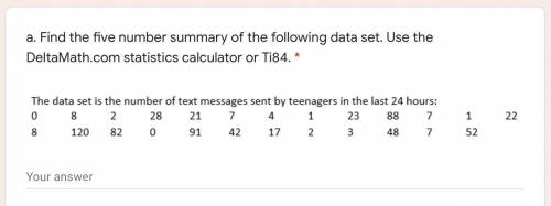 a. Find the five number summary of the following data set. Use the DeltaMath.com statistics calcula
