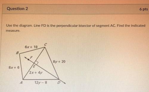 Use the diagram. Line FD is the perpendicular bisector of segment AC. Find the indicated measure.