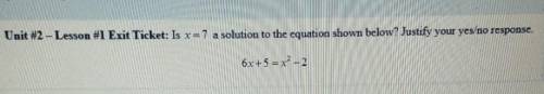 Unit #2 – Lesson #1 Exit Ticket: Is r=7 a solution to the equation shown below? Justify your yes no