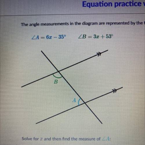 Angle A=6x-35^ angle B=3x+53^ B Solve for and then find the measure of angle A :