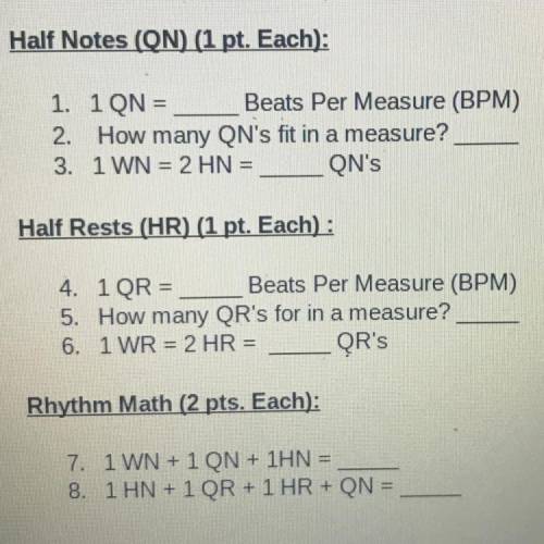 Half Notes (ON) (1 pt. Each):

1. 1 QN = Beats Per Measure (BPM)
2. How many QN's fit in a measure