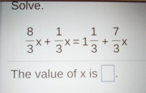 Solve. 8 1 7 3x + 3x=13 + 3x x=1 + The value of x is