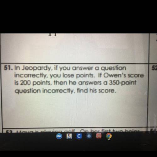 In Jeopardy, if you answer a question

incorrectly. you lose points. If Owen's score
is 200 points