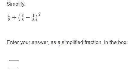 Simplify.

1/2+(3/8−1/8)^2
Enter your answer, as a simplified fraction, in the box.