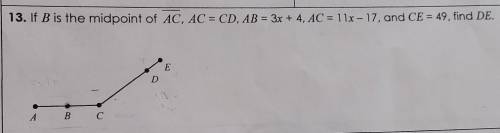 If B is the midpoint of AC, AC = CD, AB = 3x + 4, AC = 11x - 17, and CE = 49, find DE.