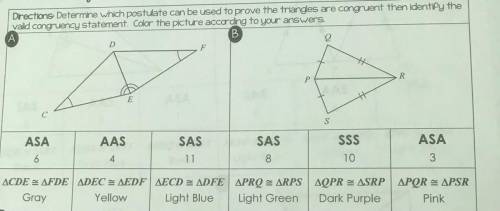 Drections. Determine which postulate can be used to prove the triangles are congruent then identify